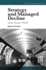 Strategy and Managed Decline : London Transport 1948-87 - Book