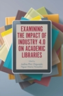 Examining the Impact of Industry 4.0 on Academic Libraries - Book