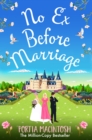 No Ex Before Marriage : A laugh-out-loud second chance romantic comedy from MILLION-COPY BESTSELLER Portia MacIntosh - eBook