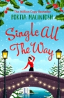 Single All The Way : A laugh-out-loud festive romantic comedy from MILLION-COPY BESTSELLER Portia MacIntosh - eBook