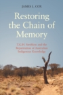 Restoring the Chain of Memory : T.G.H. Strehlow and the Repatriation of Australian Indigenous Knowledge - Book
