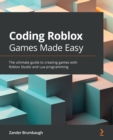 Coding Roblox Games Made Easy : The ultimate guide to creating games with Roblox Studio and Lua programming - eBook