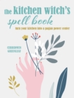 The Kitchen Witch’s Spell Book : Spells, Recipes, and Rituals for a Happy Home - Book