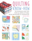 Quilting Know-How : Techniques and Tips for All Levels of Skill from Beginner to Advanced - Book