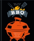 The Little Book of BBQ : Get fired up, it's grilling time! - Book