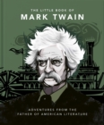 The Little Book of Mark Twain : Wit and wisdom from the great American writer - Book