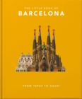 The Little Book of Barcelona : From Tapas to Gaudi - eBook