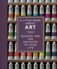 The Little Book of Art : Brushstrokes of Wisdom - Book