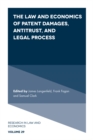 The Law and Economics of Patent Damages, Antitrust, and Legal Process - Book