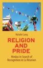 Religion and Pride : Hindus in Search of Recognition in La Reunion - Book