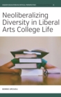 Neoliberalizing Diversity in Liberal Arts College Life - Book