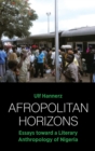 Afropolitan Horizons : Essays toward a Literary Anthropology of Nigeria - Book