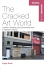 The Cracked Art World : Conflict, Austerity, and Community Arts in Northern Ireland - Book