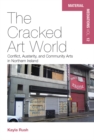 The Cracked Art World : Conflict, Austerity, and Community Arts in Northern Ireland - eBook