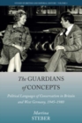 The Guardians of Concepts : Political Languages of Conservatism in Britain and West Germany, 1945-1980 - Book
