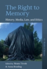 The Right to Memory : History, Media, Law, and Ethics - Book