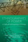 Ethnographies of Power : A Political Anthropology of Energy - Book