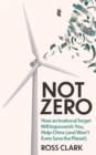 Not Zero : How an Irrational Target Will Impoverish You, Help China (and Won't Even Save the Planet) - eBook