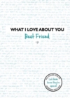 What I Love About You: Best Friend : The perfect gift for friends you miss - Book
