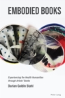 Embodied Books : Experiencing the Health Humanities through Artists' Books - eBook
