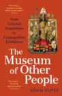 The Museum of Other People : From Colonial Acquisitions to Cosmopolitan Exhibitions - eBook