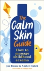 The Calm Skin Guide : How to Manage Childhood Eczema - Book