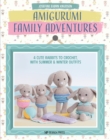 Amigurumi Family Adventures : 4 Cute Rabbits to Crochet, with Summer & Winter Outfits - Book
