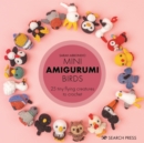 Mini Amigurumi Birds : 25 tiny flying creatures to crochet - eBook