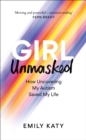 Girl Unmasked : How Uncovering My Autism Saved My Life - eBook