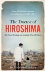 The Doctor of Hiroshima : His heart-breaking and inspiring true life story - eBook