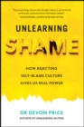 Unlearning Shame : How Rejecting Self-Blame Culture Gives Us Real Power - Book