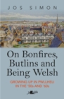 On Bonfires, Butlins and Being Welsh : Growing up in Pwllheli in the '50s and '60s - Book