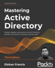 Mastering Active Directory : Design, deploy, and protect Active Directory Domain Services for Windows Server 2022, 3rd Edition - eBook