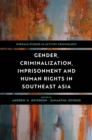 Gender, Criminalization, Imprisonment and Human Rights in Southeast Asia - Book