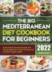 The Big Mediterranean Diet Cookbook for Beginners : Quick & Easy Flavorful Recipes and 30-Day Meal Plan to Help You Burn Fat and Build Healthy Habits - Book