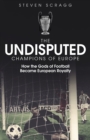 The Undisputed Champions of Europe : How the Gods of Football Became European Royalty - Book