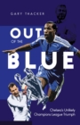 Out of the Blue : Chelsea's Unlikely Champions League Triumph - Book