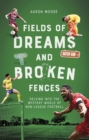 Field of Dreams and Broken Fences : Delving into the Mystery World of Non-League Football - eBook