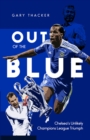 Out of the Blue : Chelsea's Unlikely Champions League Triumph - eBook