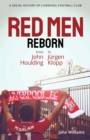 Red Men Reborn! : A Social History of Liverpool Football Club from John Houlding to Jurgen Klopp - eBook