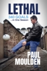 Lethal: 340 Goals in One Season : The Extraordinary Life of Paul Moulden - eBook