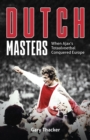 Dutch Masters : When Ajax's Totaalvoetbal Conquered Europe - Book