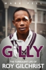 Gilly : The Turbulent Life of Roy Gilchrist - eBook
