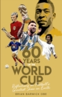 Sixty Years of the World Cup : Reflections on Football’s Greatest Show on Earth - eBook