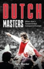 The Dutch Masters : When Ajax's Totaalvoetbal Conquered Europe - eBook