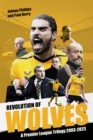 Revolution of Wolves : A Premier League Trilogy 2003-2023 - eBook