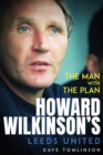 The Man with the Plan : Howard Wilkinson's Leeds United - Book