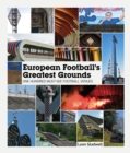 European Football's Greatest Grounds : One Hundred Must-See Football Venues - Book