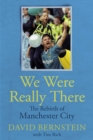 We Were Really There : The Rebirth of Manchester City - eBook