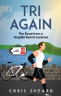 Tri Again : The Road from a Hospital Bed to Ironman - Book
